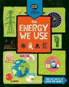 Eco STEAM: The Energy We Use di Georgia Amson-Bradshaw edito da Hachette Children's Group