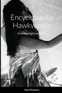 ENCYCLOP DIA HAWKWINDIA: AN UNAUTHORISED di DAVE THOMPSON edito da LIGHTNING SOURCE UK LTD