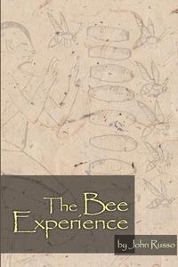 The Bee Experience di John Russo edito da Whole Life Living Llc