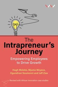 The Intrapreneur's Journey di Hugh Molotsi, Mjumo Mzyece, Ogundiran Soumonni, Jeff Zias edito da Wits University Press