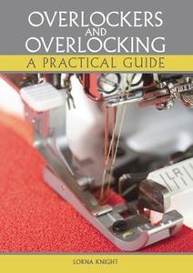 Overlockers And Overlocking di Lorna Knight edito da The Crowood Press Ltd