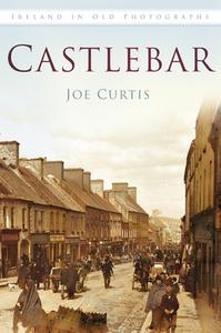 Castlebar di Joe Curtis edito da The History Press Ltd