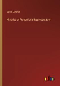 Minority or Proportional Representation di Salem Dutcher edito da Outlook Verlag