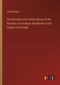 The Parochial and Family History of the Parishes of Forrabury and Minster in the County of Cornwall di John Maclean edito da Outlook Verlag