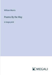 Poems By the Way di William Morris edito da Megali Verlag