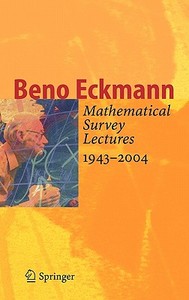 Mathematical Survey Lectures 1943-2004 di Beno Eckmann edito da Springer-verlag Berlin And Heidelberg Gmbh & Co. Kg