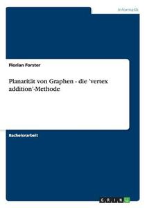 Planarität von Graphen - die 'vertex addition'-Methode di Florian Forster edito da GRIN Publishing
