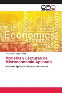 Modelos y Lecturas de Microeconomía Aplicada di Juan Carlos Segura-Ortiz edito da EAE