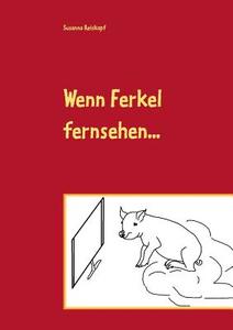 Wenn Ferkel fernsehen ... di Susanna Reiskopf edito da Books on Demand