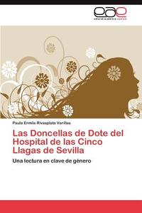 Las Doncellas de Dote del Hospital de las Cinco Llagas de Sevilla di Paula Ermila Rivasplata Varillas edito da EAE