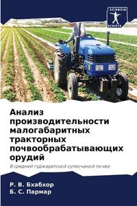 Analiz proizwoditel'nosti malogabaritnyh traktornyh pochwoobrabatywaüschih orudij di R. V. Bhabhor, B. S. Parmar edito da Sciencia Scripts