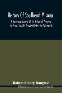 History Of Southeast Missouri di Sidney Douglass Robert Sidney Douglass edito da Alpha Editions