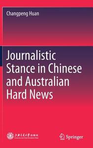 Journalistic Stance in Chinese and Australian Hard News di Changpeng Huan edito da Springer Singapore