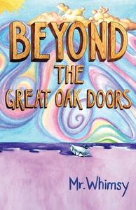 Beyond The Great Oak Door di Whimsy Mr Whimsy edito da Independently Published