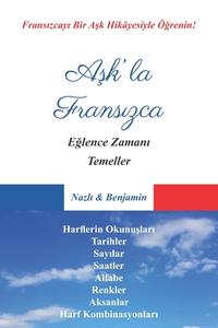 Ask'la FransÄ±zca - Tum Temeller di ve Benjamin NazlÄ± ve Benjamin edito da Independently Published