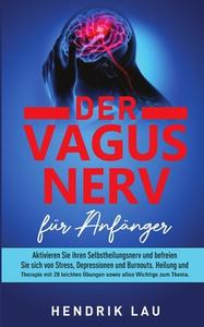 Der Vagus Nerv Fur Anfanger di Lau Hendrik Lau edito da Independently Published