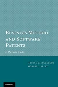 Business Method and Software Patents: A Practical Guide di Morgan D. Rosenberg, Richard J. Apley edito da OXFORD UNIV PR
