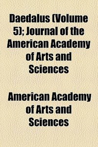 Daedalus (volume 5); Journal Of The American Academy Of Arts And Sciences di American Academy of Arts and Sciences edito da General Books Llc