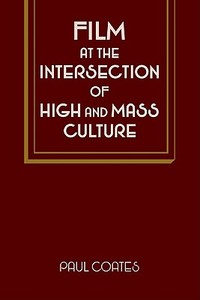 Film at the Intersection of High and Mass Culture di Paul Coates, Coates Paul edito da Cambridge University Press
