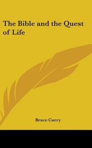The Bible and the Quest of Life di Bruce Curry edito da Kessinger Publishing