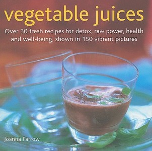 Over 30 Fresh Ideas For Detox, Raw Power, Health And Well-being, Shown In 150 Vibrant Pictures di Suzannah Olivier, Joanna Farrow edito da Anness Publishing