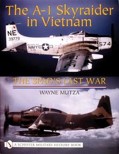 A-1 Skyraider in Vietnam: The Spad's Last War di Wayne Mutza edito da Schiffer Publishing Ltd