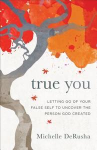 True You di Michelle DeRusha edito da Baker Publishing Group
