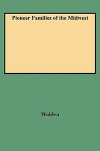 Pioneer Families of the Midwest di Blanche L. Walden, Walden edito da Clearfield