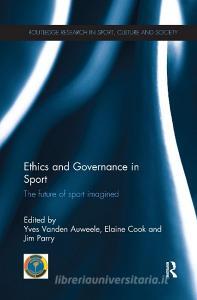 Ethics and Governance in Sport di Yves Vanden Auweele edito da Taylor & Francis Ltd