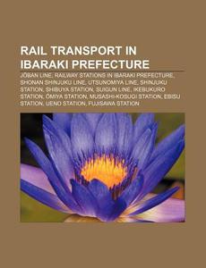 Rail Transport In Ibaraki Prefecture: Jo di Books Llc edito da Books LLC, Wiki Series