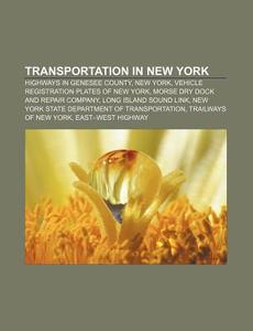 Transportation In New York: Highways In Genesee County, New York, Vehicle Registration Plates Of New York, Morse Dry Dock And Repair Company di Source Wikipedia edito da Books Llc, Wiki Series