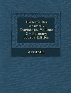 Histoire Des Animaux D'Aristote, Volume 2 di Aristotle edito da Nabu Press