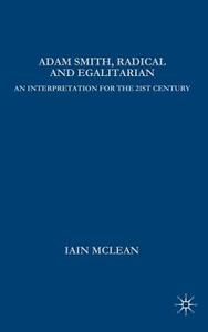 Adam Smith, Radical and Egalitarian: An Interpretation for the 21st Century di I. McLean edito da SPRINGER NATURE