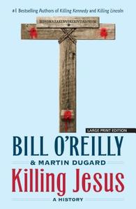 Killing Jesus: A History di Bill O'Reilly, Martin Dugard edito da LARGE PRINT DISTRIBUTION