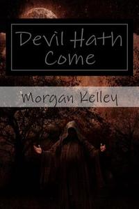 Devil Hath Come: An FBI/Romance Thriller Book 7 di Morgan Kelley edito da Createspace
