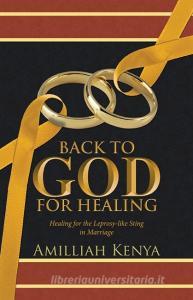 Back to God for Healing di Amilliah Kenya edito da Westbow Press