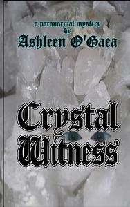 Crystal Witness: A Paranormal Mystery di Ashleen O'Gaea edito da Createspace