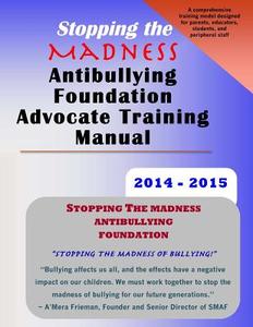 Stopping the Madness Antibullying Foundation Advocate Training Manual di A'Mera Frieman, Dr Donnamaria Culbreth edito da Createspace