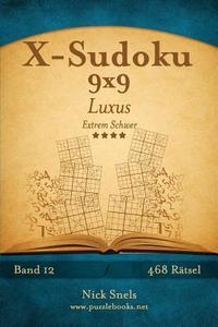 X-Sudoku 9x9 Luxus - Extrem Schwer - Band 12 - 468 Ratsel di Nick Snels edito da Createspace
