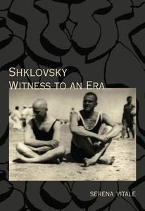 Shklovsky: Witness to an Era di Serena Vitale, Viktor Shklovskii edito da DALKEY ARCHIVE PR