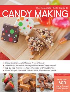The Complete Photo Guide to Candy Making di Autumn Carpenter edito da Creative Publishing international