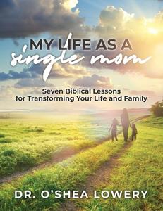 My Life as a Single Mom di Shea Lowery edito da Innovo Publishing LLC