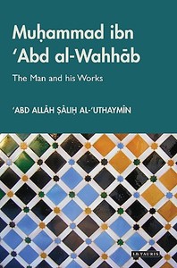Muhammad Ibn 'abd Al-Wahhab: The Man and His Works di 'Abd Allah Salih Al-'Uthaymin edito da PAPERBACKSHOP UK IMPORT