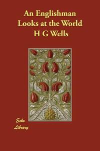 An Englishman Looks at the World di H. G. Wells edito da PAPERBACKSHOPS.CO