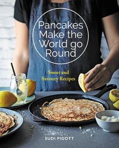Flipping Good Pancakes: Pancakes from Around the World di Sudi Pigott edito da KYLE BOOKS