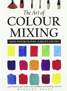 The Art of Colour Mixing di Jeremy Galton, Jill Mirza, John Lidzey, Nick Harris edito da Bloomsbury Publishing PLC