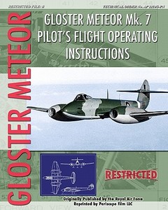 Gloster Meteor Mk. 7 Pilot's Flight Operating Instructions di Royal Air Force edito da Periscope Film LLC