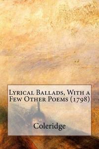 Lyrical Ballads, with a Few Other Poems (1798) di Coleridge, Wordsworth edito da Createspace Independent Publishing Platform