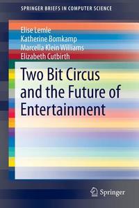 Two Bit Circus and the Future of  Entertainment di Elise Lemle, Katherine Bomkamp, Marcella Klein Williams, Elizabeth Cutbirth edito da Springer-Verlag GmbH