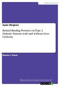 Retinol Binding Protein-4 in Type 2 Diabetic Patients with and without Liver Cirrhosis di Hyder Mirghani edito da GRIN Verlag
